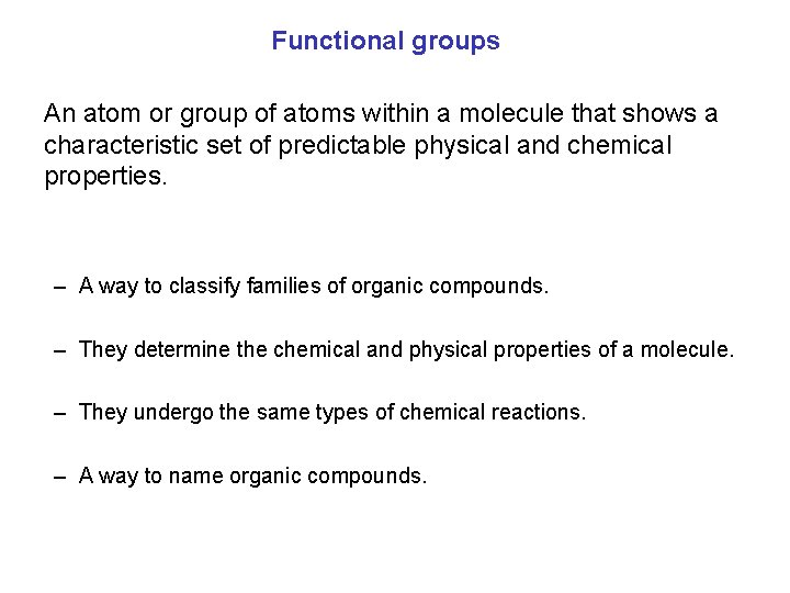 Functional groups An atom or group of atoms within a molecule that shows a