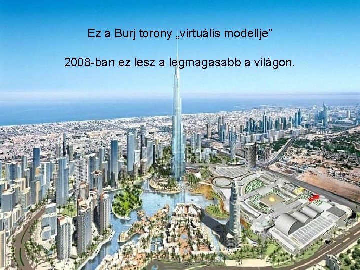 Ez a Burj torony „virtuális modellje” 2008 -ban ez lesz a legmagasabb a világon.