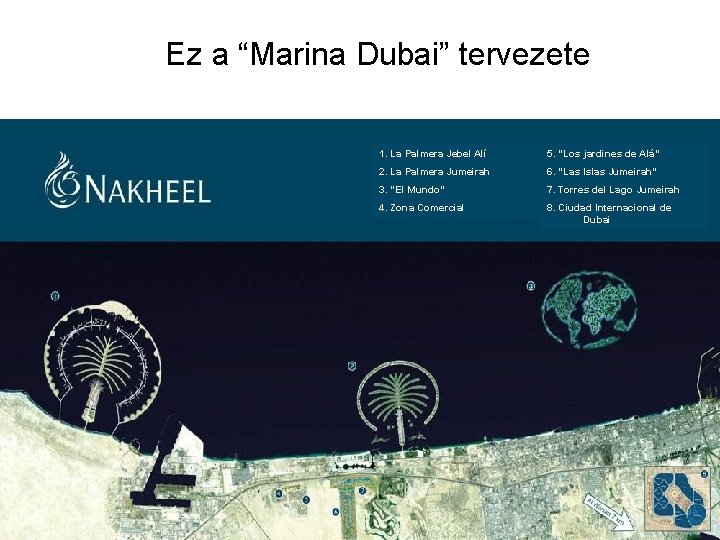 Ez a “Marina Dubai” tervezete 1. La Palmera Jebel Alí 5. “Los jardines de