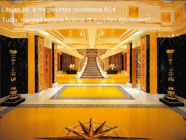 Lépjen be, a megtekintés mindössze 60 €. Tudja, mennyit kellene fizetnie itt egyetlen éjszakáért?
