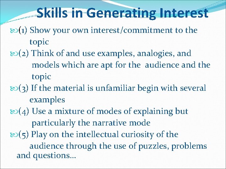 Skills in Generating Interest (1) Show your own interest/commitment to the topic (2) Think