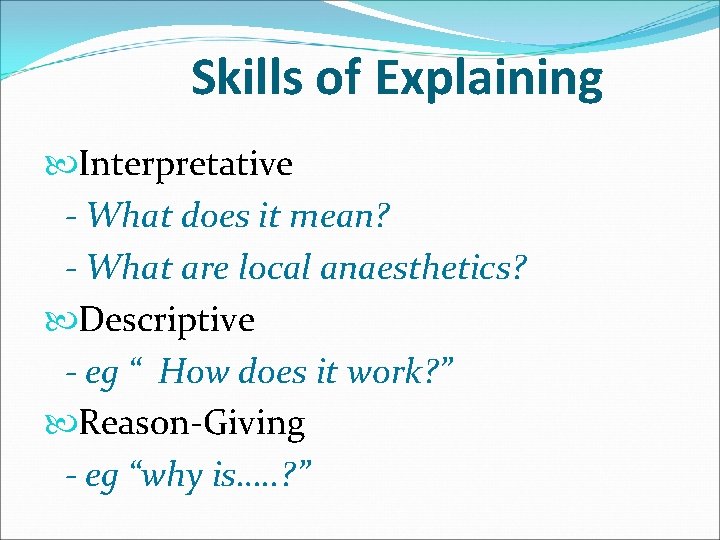 Skills of Explaining Interpretative - What does it mean? - What are local anaesthetics?