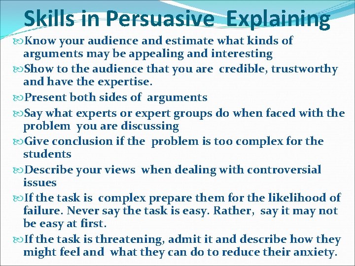 Skills in Persuasive Explaining Know your audience and estimate what kinds of arguments may