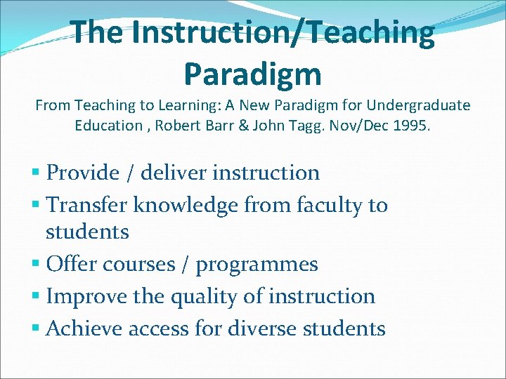 The Instruction/Teaching Paradigm From Teaching to Learning: A New Paradigm for Undergraduate Education ,