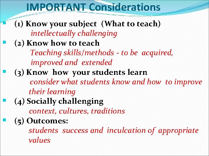 IMPORTANT Considerations § (1) Know your subject (What to teach) § § intellectually challenging