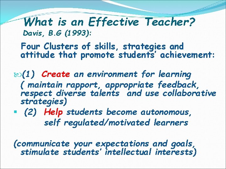 What is an Effective Teacher? Davis, B. G (1993): Four Clusters of skills, strategies