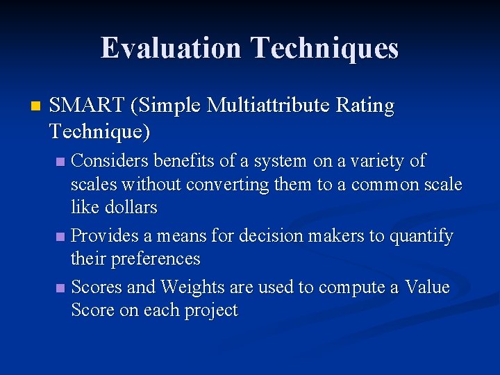 Evaluation Techniques n SMART (Simple Multiattribute Rating Technique) Considers benefits of a system on