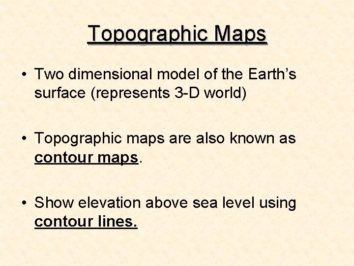 Topographic Maps • Two dimensional model of the Earth’s surface (represents 3 -D world)