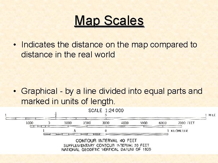 Map Scales • Indicates the distance on the map compared to distance in the