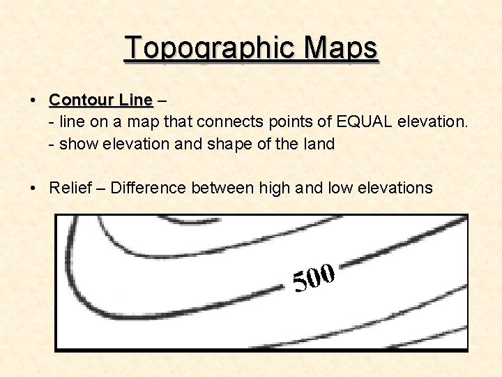 Topographic Maps • Contour Line – - line on a map that connects points