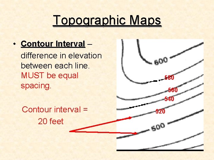 Topographic Maps • Contour Interval – difference in elevation between each line. MUST be
