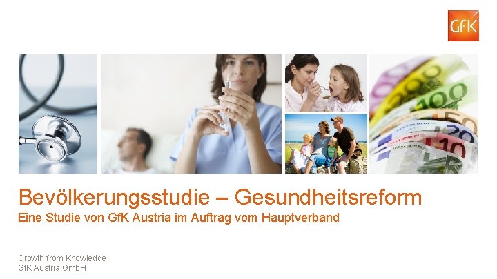 Bevölkerungsstudie – Gesundheitsreform Eine Studie von Gf. K Austria im Auftrag vom Hauptverband Growth