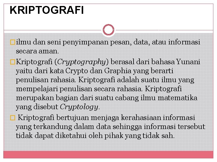 KRIPTOGRAFI �ilmu dan seni penyimpanan pesan, data, atau informasi secara aman. �Kriptografi (Cryptography) berasal