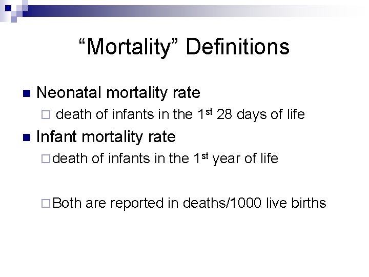 “Mortality” Definitions n Neonatal mortality rate ¨ n death of infants in the 1
