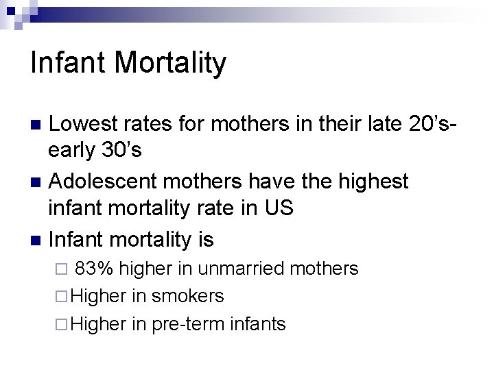 Infant Mortality Lowest rates for mothers in their late 20’searly 30’s n Adolescent mothers