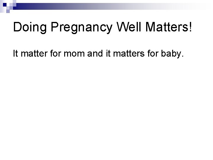 Doing Pregnancy Well Matters! It matter for mom and it matters for baby. 