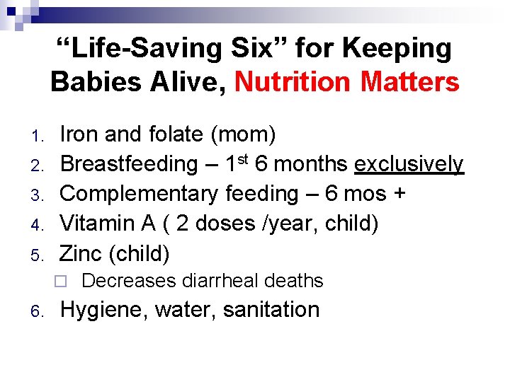 “Life-Saving Six” for Keeping Babies Alive, Nutrition Matters 1. 2. 3. 4. 5. Iron