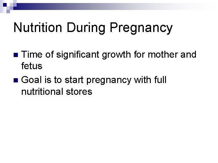 Nutrition During Pregnancy Time of significant growth for mother and fetus n Goal is