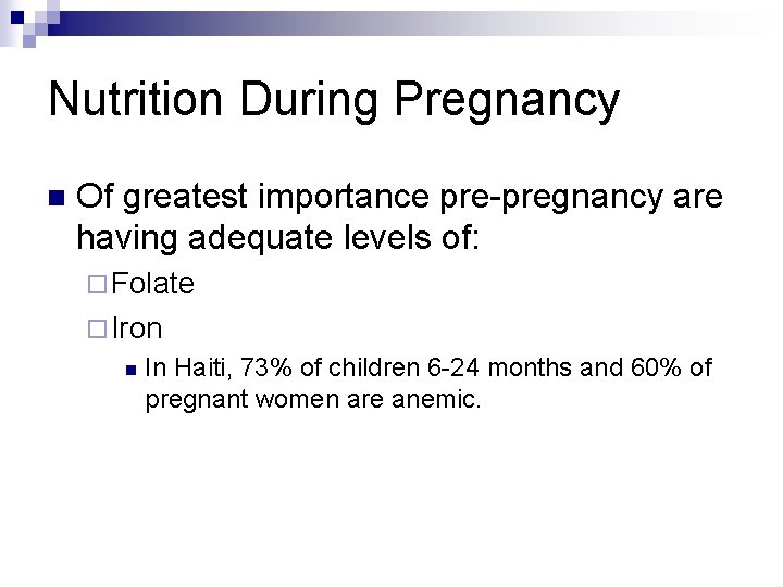 Nutrition During Pregnancy n Of greatest importance pre-pregnancy are having adequate levels of: ¨