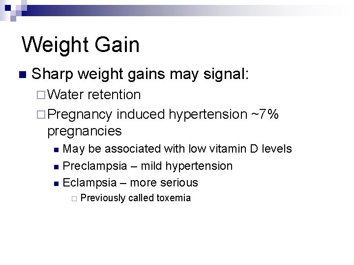 Weight Gain n Sharp weight gains may signal: ¨ Water retention ¨ Pregnancy induced