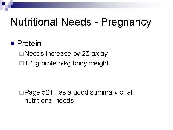 Nutritional Needs - Pregnancy n Protein ¨ Needs increase by 25 g/day ¨ 1.