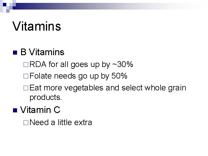 Vitamins n B Vitamins ¨ RDA for all goes up by ~30% ¨ Folate