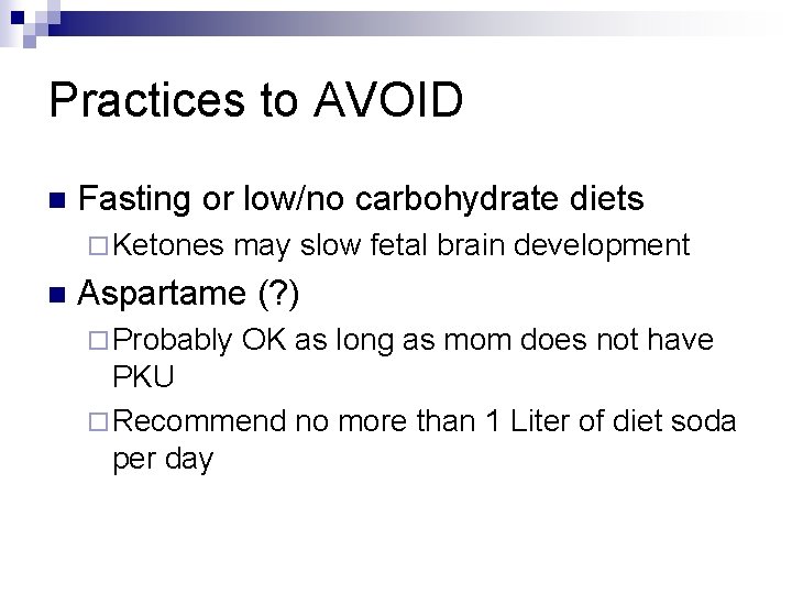 Practices to AVOID n Fasting or low/no carbohydrate diets ¨ Ketones n may slow