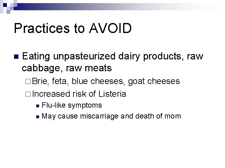 Practices to AVOID n Eating unpasteurized dairy products, raw cabbage, raw meats ¨ Brie,
