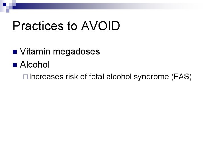 Practices to AVOID Vitamin megadoses n Alcohol n ¨ Increases risk of fetal alcohol