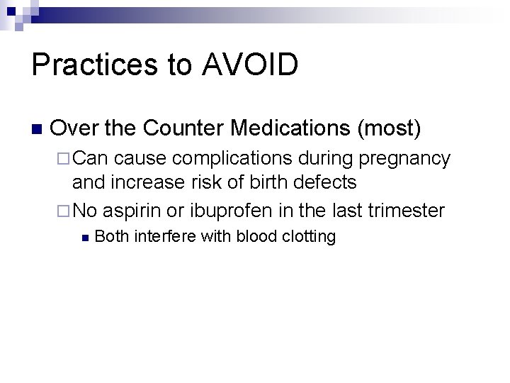Practices to AVOID n Over the Counter Medications (most) ¨ Can cause complications during