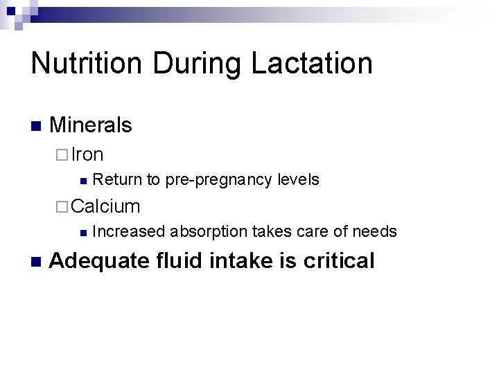 Nutrition During Lactation n Minerals ¨ Iron n Return to pre-pregnancy levels ¨ Calcium