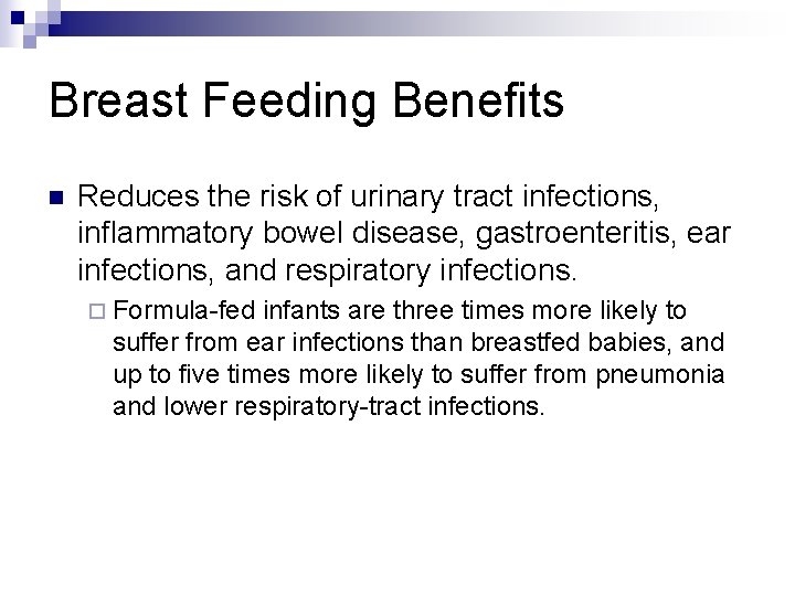 Breast Feeding Benefits n Reduces the risk of urinary tract infections, inflammatory bowel disease,