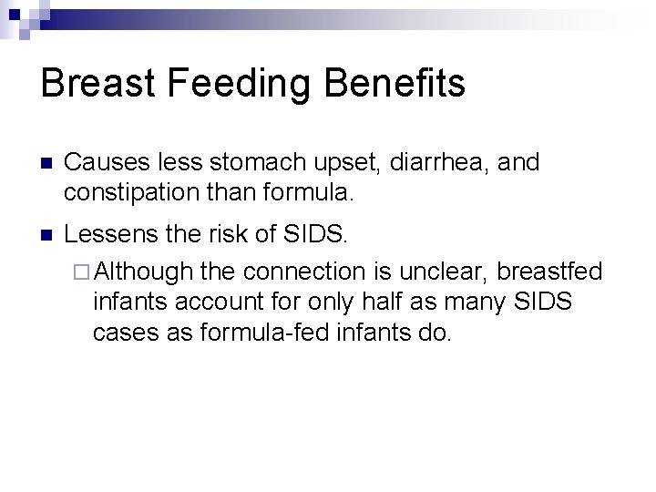 Breast Feeding Benefits n Causes less stomach upset, diarrhea, and constipation than formula. n