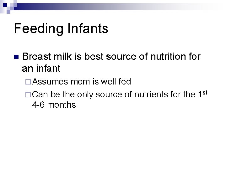 Feeding Infants n Breast milk is best source of nutrition for an infant ¨