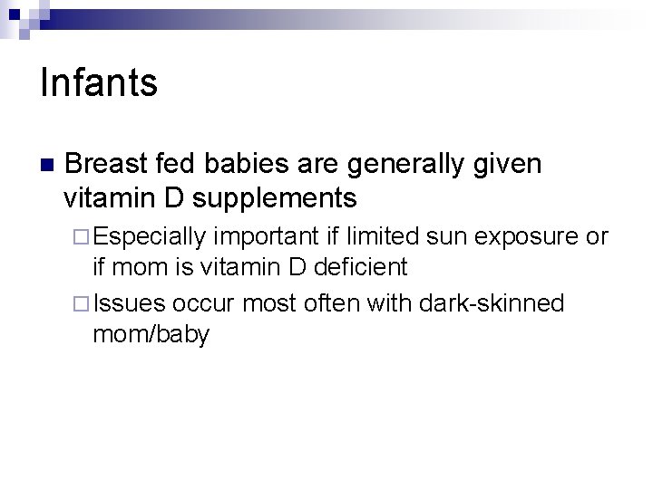 Infants n Breast fed babies are generally given vitamin D supplements ¨ Especially important