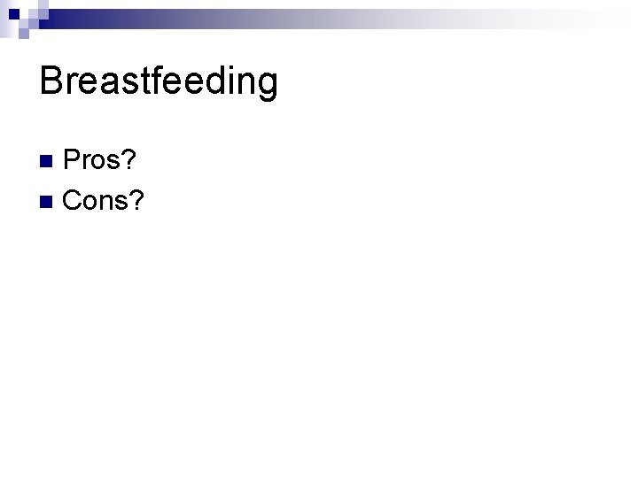 Breastfeeding Pros? n Cons? n 