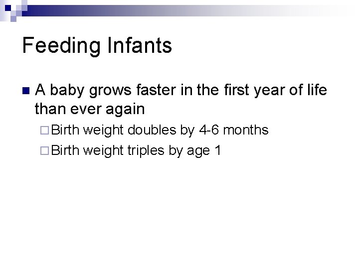 Feeding Infants n A baby grows faster in the first year of life than