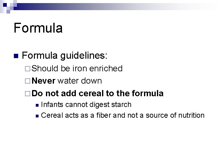 Formula n Formula guidelines: ¨ Should be iron enriched ¨ Never water down ¨