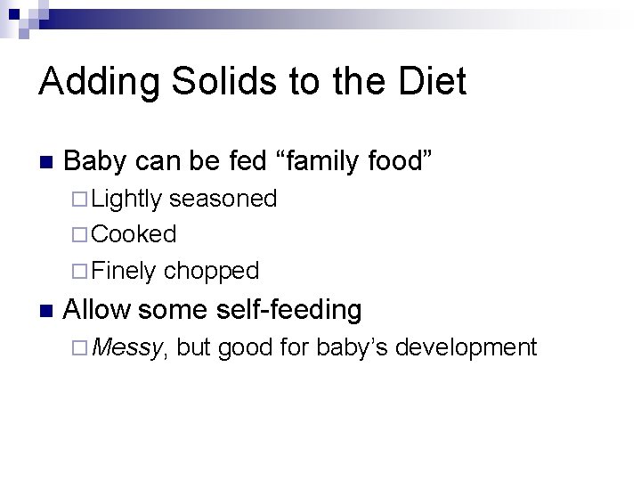Adding Solids to the Diet n Baby can be fed “family food” ¨ Lightly