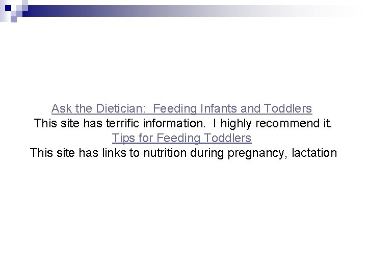 Ask the Dietician: Feeding Infants and Toddlers This site has terrific information. I highly