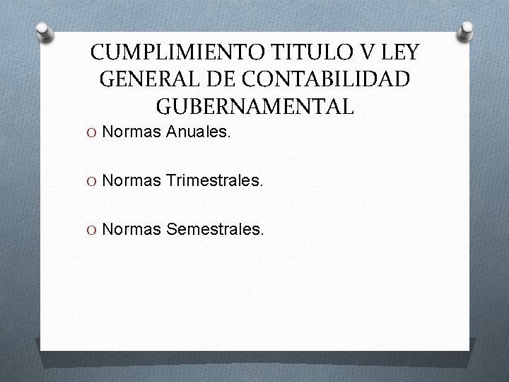 CUMPLIMIENTO TITULO V LEY GENERAL DE CONTABILIDAD GUBERNAMENTAL O Normas Anuales. O Normas Trimestrales.