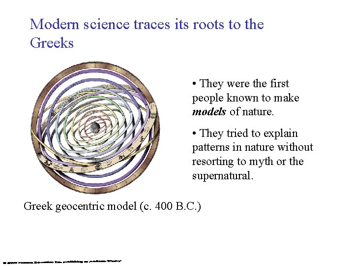Modern science traces its roots to the Greeks • They were the first people Modern science traces its roots to the Greeks • They were the first people