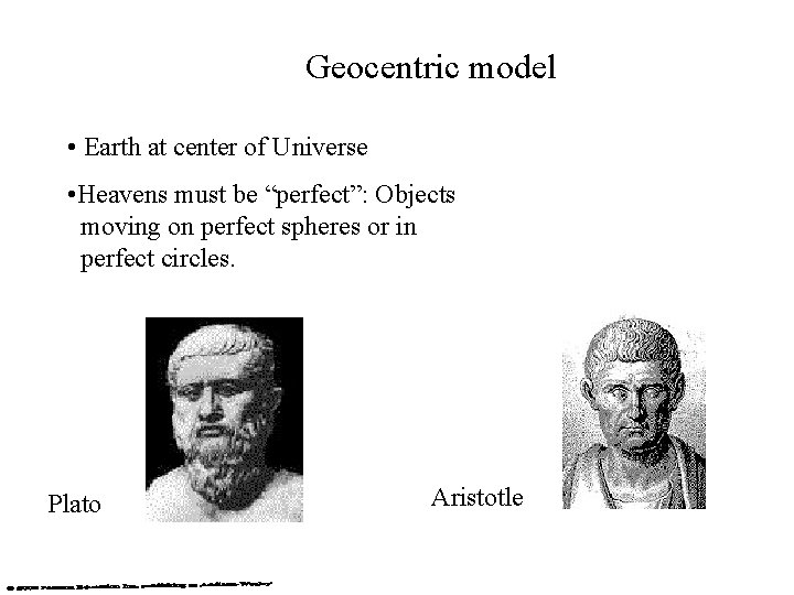 Geocentric model • Earth at center of Universe • Heavens must be “perfect”: Objects Geocentric model • Earth at center of Universe • Heavens must be “perfect”: Objects