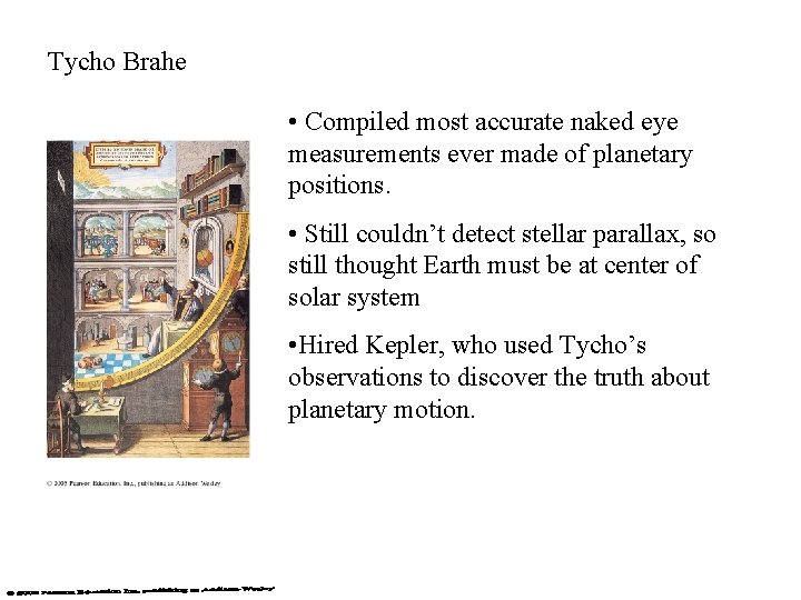 Tycho Brahe • Compiled most accurate naked eye measurements ever made of planetary positions. Tycho Brahe • Compiled most accurate naked eye measurements ever made of planetary positions.