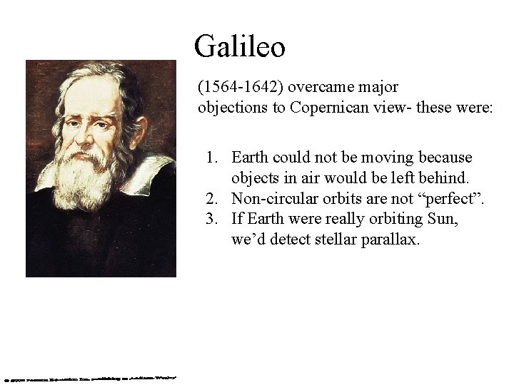 Galileo (1564 -1642) overcame major objections to Copernican view- these were: 1. Earth could Galileo (1564 -1642) overcame major objections to Copernican view- these were: 1. Earth could