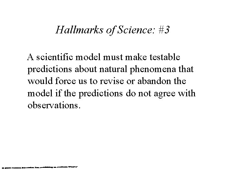 Hallmarks of Science: #3 A scientific model must make testable predictions about natural phenomena Hallmarks of Science: #3 A scientific model must make testable predictions about natural phenomena