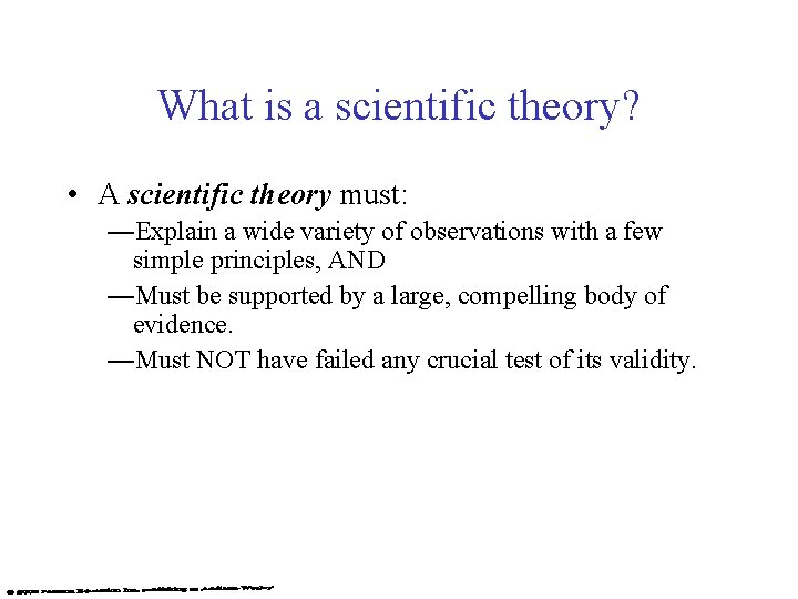 What is a scientific theory? • A scientific theory must: —Explain a wide variety What is a scientific theory? • A scientific theory must: —Explain a wide variety