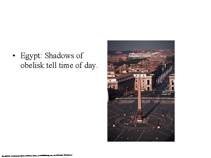 • Egypt: Shadows of obelisk tell time of day. • Egypt: Shadows of obelisk tell time of day.