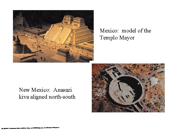 Mexico: model of the Templo Mayor New Mexico: Anasazi kiva aligned north-south Mexico: model of the Templo Mayor New Mexico: Anasazi kiva aligned north-south