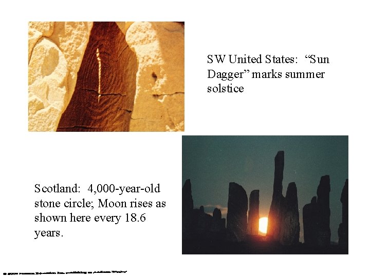 SW United States: “Sun Dagger” marks summer solstice Scotland: 4, 000 -year-old stone circle; SW United States: “Sun Dagger” marks summer solstice Scotland: 4, 000 -year-old stone circle;